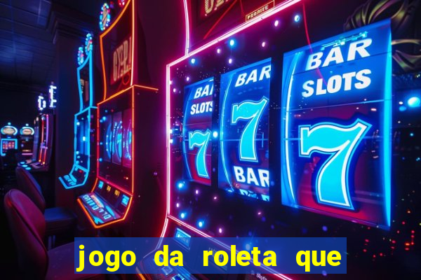 jogo da roleta que da dinheiro